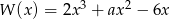  3 2 W (x ) = 2x + ax &minus; 6x 