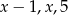 x&minus; 1,x,5 