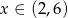 x &isin; (2,6) 