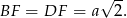  &radic; -- BF = DF = a 2. 