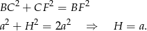 BC 2 + CF 2 = BF 2 2 2 2 a + H = 2a &rArr; H = a. 