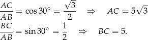 √ -- AC-- ∘ --3- √ -- AB = cos 30 = 2 ⇒ AC = 5 3 BC 1 ----= sin30 ∘ = -- ⇒ BC = 5. AB 2