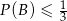  1 P (B) &le; 3 