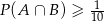  1- P (A &cap; B ) &ge; 10 