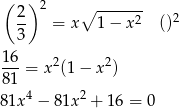 ( ) 2 ∘ ------- 2- = x 1&minus; x2 ()2 3 16 ---= x2(1&minus; x2) 81 4 2 81x &minus; 81x + 16 = 0 