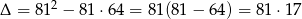 &Delta; = 812 &minus; 81 &sdot;64 = 8 1(81&minus; 64) = 81 &sdot;17 