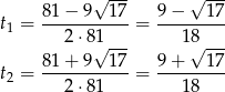  &radic; --- &radic; --- 81 &minus; 9 1 7 9 &minus; 1 7 t1 = ----------- = --------- 2 &sdot;8&radic;1--- 1&radic;8--- 81-+-9--1-7 9-+---1-7 t2 = 2 &sdot;81 = 1 8 
