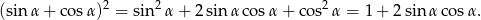 (sin&alpha; + co s&alpha;)2 = sin2 &alpha;+ 2sin &alpha;co s&alpha; + cos2 &alpha; = 1 + 2sin &alpha;co s&alpha;. 
