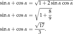  &radic; ---------------- sin &alpha; + cos &alpha; = 1 + 2 sin &alpha; cos&alpha; ∘ ------ 8- sin &alpha; + cos &alpha; = 1+ 9 &radic; --- sin &alpha; + cos &alpha; = --1-7. 3 