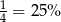 1 = 25% 4 