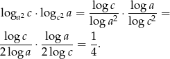 log c log a loga2 c&sdot;logc2 a = -----2 &sdot;----2-= loga lo gc -log-c- log-a-- 1- 2 lo ga &sdot; 2log c = 4 . 