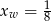  1 xw = 8 