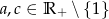 a,c &isin; R + ∖ {1} 