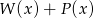 W (x )+ P (x) 