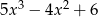  3 2 5x − 4x + 6 