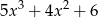 5x 3 + 4x 2 + 6 