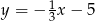  1 y = − 3x− 5 