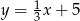  1 y = 3x+ 5 