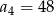 a = 48 4 