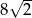  √ -- 8 2 