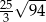  √ --- 25 94 3 