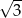 √ -- 3 