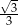 √ - --3 3 