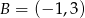 B = (− 1,3) 