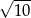 √ --- 10 