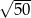 √ --- 50 
