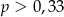 p > 0,33 