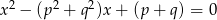 x2 &minus; (p2 + q2)x + (p + q) = 0 