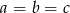 a = b = c 