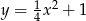 y = 14x2 + 1 