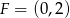 F = (0,2) 