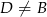 D &frasl;= B 