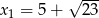  &radic; --- x1 = 5 + 23 