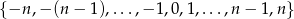 {&minus;n ,&minus; (n&minus; 1),...,&minus; 1,0,1,...,n &minus; 1,n} 