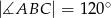 |∡ABC | = 120∘ 