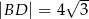  &radic; -- |BD | = 4 3 