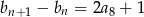 bn+ 1 &minus; bn = 2a8 + 1 
