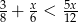 3+ x < 5x- 8 6 12 