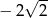  √-2 − 2 