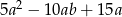 5a2 − 10ab + 15a 