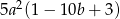  2 5a (1 − 10b + 3 ) 