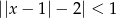 ||x − 1|− 2| < 1 