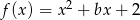 f (x) = x2 + bx + 2 