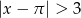 |x − π | > 3 
