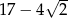 √ -- 17 − 4 2 