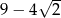  √ -- 9− 4 2 